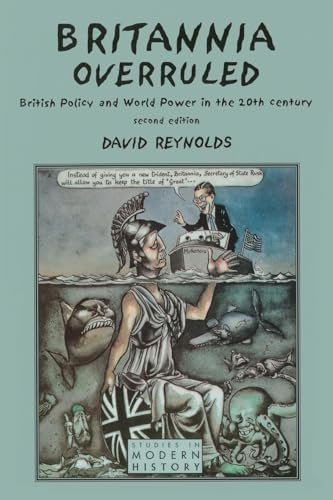 Britannia Overruled: British Policy and World Power in the Twentieth Century (Studies In Modern History)