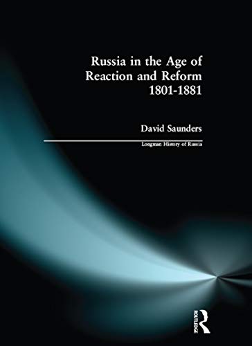Russia in the Age of Reaction and Reform 1801-1881 (Longman History of Russia)