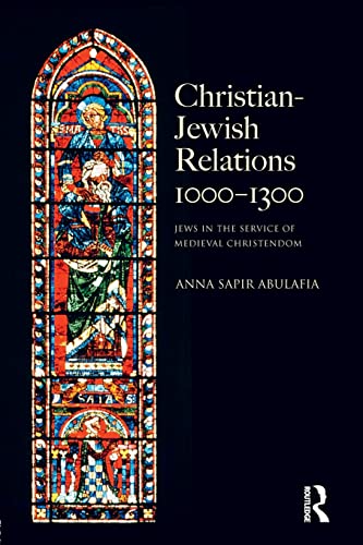 Christian Jewish Relations 1000-1300: Jews in the Service of Medieval Christendom (The Medieval World)