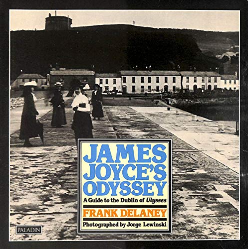 James Joyce's Odyssey: A Guide to the Dublin of "Ulysses