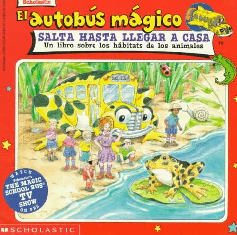 El autobus magico Salta Hasta Llegar a Casa / The Magic School Bus Hops Home: Un Libro Sobre Los Habitats De Los Animales / A Book About Animal ... / The Magic School Bus) (Spanish Edition)
