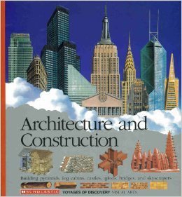 Architecture and Construction: Building Pyramids, Log Cabins, Castles, Igloos, Bridges, and Skyscrapers (Scholastic Voyages of Discovery)