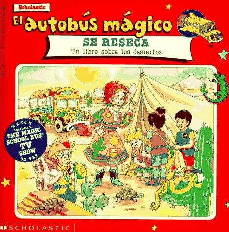 El autobus magico Se Reseca / The Magic School Bus Gets All Dried Up: Un Libro Sobre Los Desiertos / A Book About Deserts (El autobus magico / The Magic School Bus) (Spanish Edition)