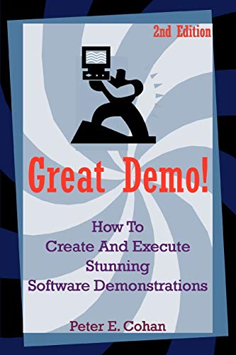 Great Demo!: How To Create And Execute Stunning Software Demonstrations