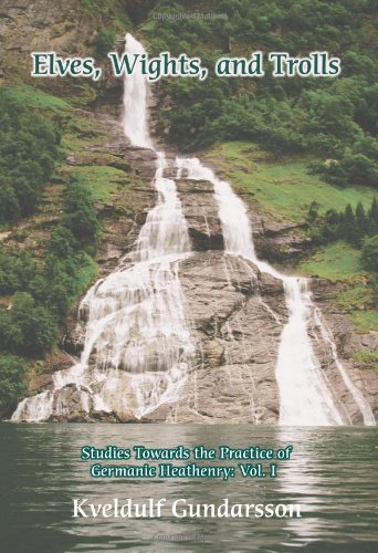 Elves, Wights, and Trolls (Studies Towards the Practice of Germanic Heathenry)