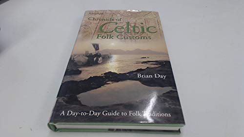 Chronicle of Celtic Folk Customs: A Day-to-Day Guide to Celtic Folk Traditions