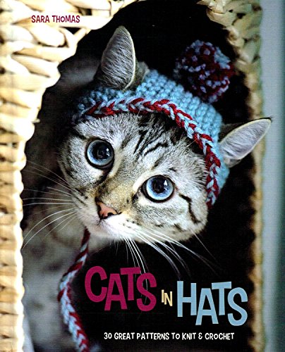 Cats in Hats: 30 Great Patterns to Knit and Crochet