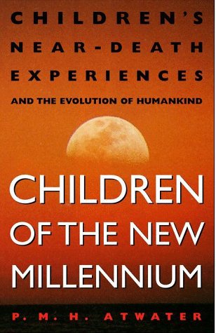Children of the New Millennium: Children's Near-Death Experiences and the Evolution of Humankind