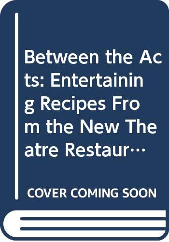 Between the Acts: Entertaining Recipes From the New Theatre Restaurant (Overland Park, Kansas)