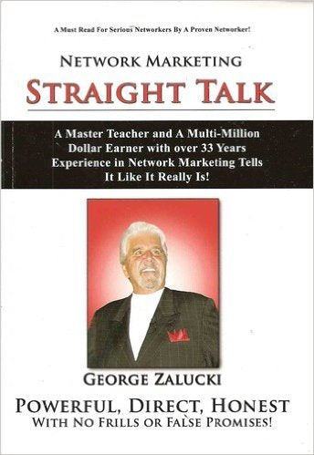 Network Marketing Straight Talk: A Master Teacher and a Multi-million Dollar Earner with Over 33 Years Experience in Network Marketing Tells It Like It Really Is!