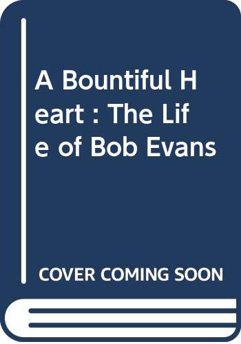 A Bountiful Heart : The Life of Bob Evans