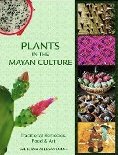 Plants in the Mayan Culture: Traditional Remedies, Food and Art