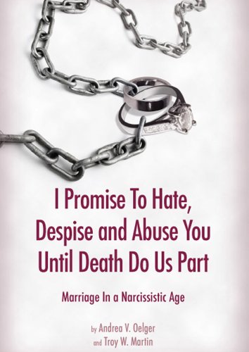 I Promise to Hate, Despise, and Abuse You until Death Do Us Part Marriage in a Narcissistic Age