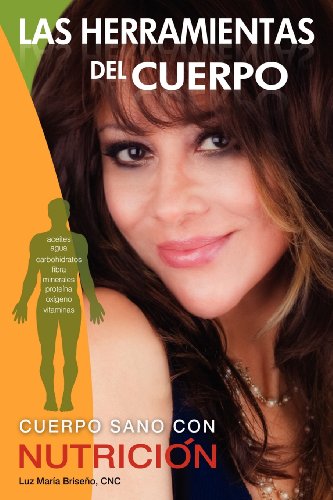 Las Herramientas Del Cuerpo: Cuerpo Sano Con Nutricion (Spanish Edition)