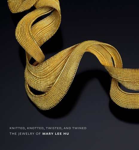 Knitted, Knotted, Twisted, and Twined: The Jewelry of Mary Lee Hu