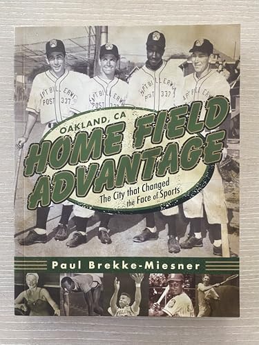 Home Field Advantage: Oakland, CA - The City that Changed the Face of Sports