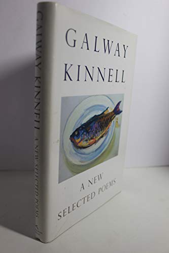 A New Selected Poems: Galway Kinnell
