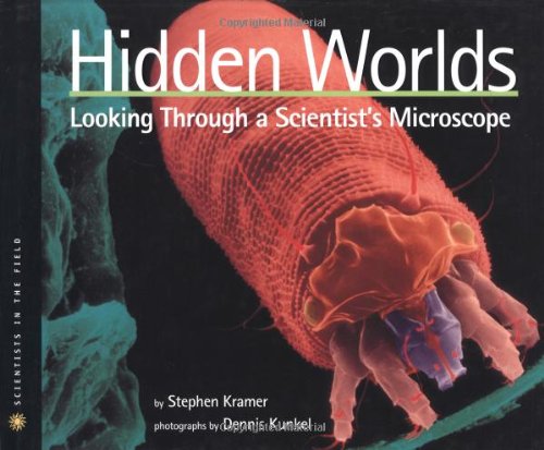 Hidden Worlds: Looking Through a Scientist's Microscope (Scientists in the Field)
