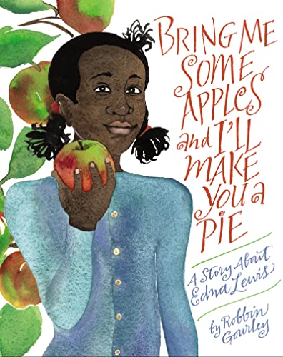 Bring Me Some Apples and I'll Make You a Pie: A Story About Edna Lewis