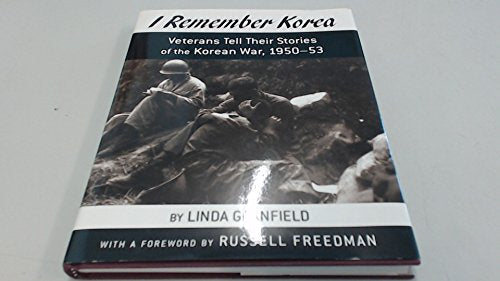 I Remember Korea: Veterans Tell Their Stories of the Korean War 1950-53