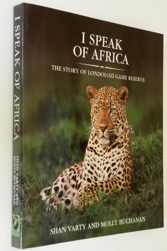 I Speak of Africa: The Story of Londolozi Game Reserve 1926-1996