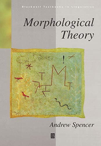 Morphological Theory: An Introduction to Word Structure in Generative Grammar (Blackwell Textbooks in Linguistics)