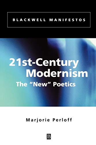 21st-Century Modernism: The "New" Poetics (Wiley-Blackwell Manifestos)