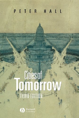 Cities of Tomorrow: An Intellectual History of Urban Planning and Design in the Twentieth Century