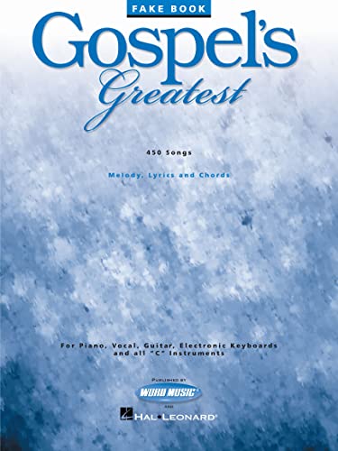 Gospel's Greatest Fake Book | 449 Classic and Contemporary Gospel Songs for Piano, Guitar, and C Instruments | Worship and Choir Music Collection for Musicians