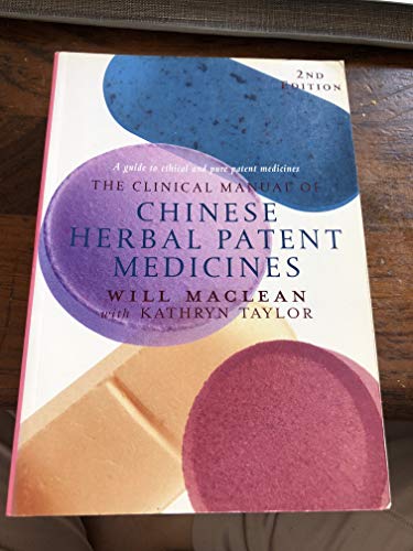 Clinical Manual of Chinese Herbal Patent Medicines, 3rd Ed: A Guide to Ethical and Pure Patent Medicines