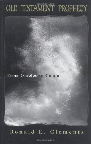 Old Testament Prophecy: From Oracles to Canon