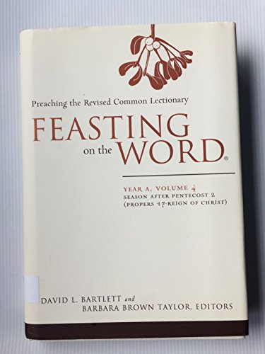 Feasting on the Word: Year A, Volume 4: Season after Pentecost 2 (Propers 17-Reign of Christ)