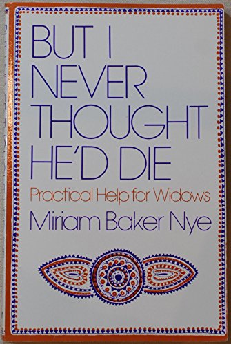 But I Never Thought He'd Die: Practical Help for Widows
