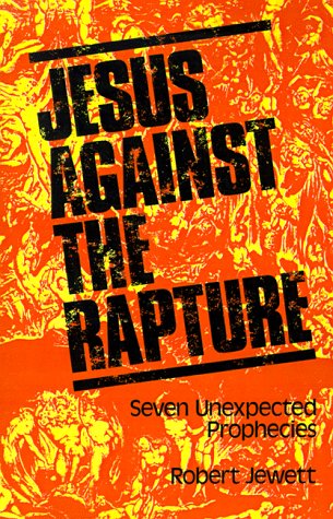 Jesus Against the Rapture: Seven Unexpected Prophecies