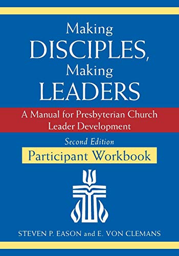 Making Disciples, Making Leaders--Participant Workbook, Second Edition: A Manual for Presbyterian Church Leader Development