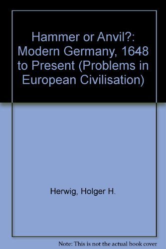 Hammer or Anvil?: Modern Germany 1648-Present (Problems in European Civilization)