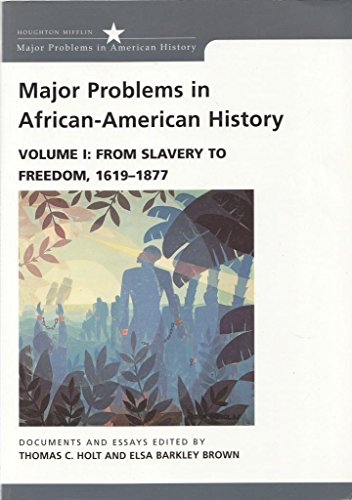 Major Problems in African American History, Vol. 1: From Slavery to Freedom, 1619-1877- Documents and Essays