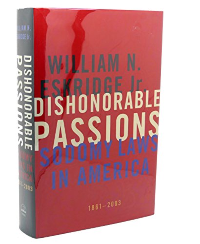 Dishonorable Passions: Sodomy Laws in America, 1861-2003