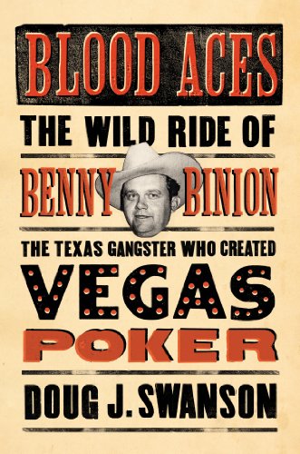 Blood Aces: The Wild Ride of Benny Binion, the Texas Gangster Who Created Vegas Poker