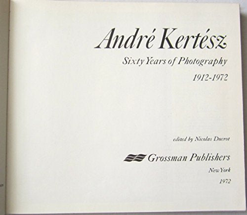 Andre Kertesz: Sixty Years of Photography 1912-1972