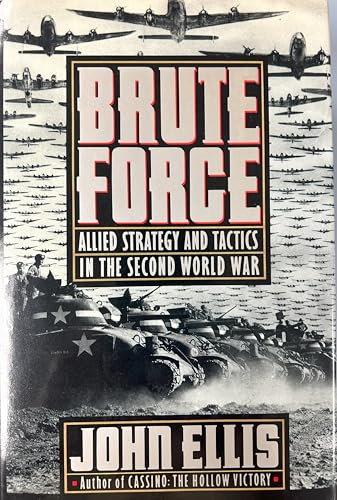 Brute Force: Allied Strategy and Tactics in the Second World War