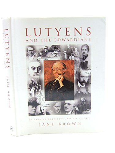 Lutyens and the Edwardians: An English Architect and His Clients
