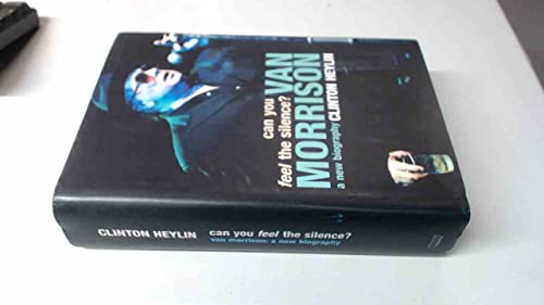 Can You Feel the Silence?: Van Morrison - A New Biography