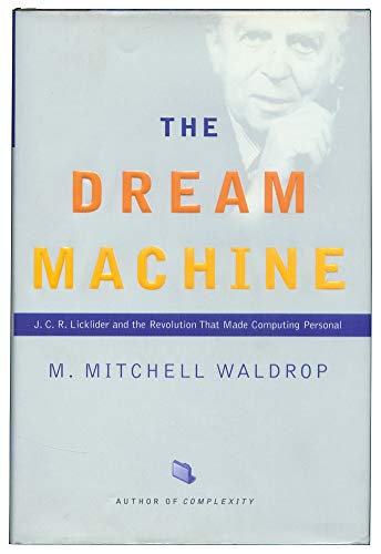 The Dream Machine: J.C.R. Licklider and the Revolution That Made Computing Personal