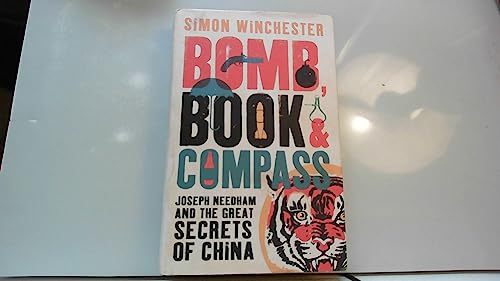 Bomb, Book and Compass: Joseph Needham and the Great Secrets of China. by Simon Winchester