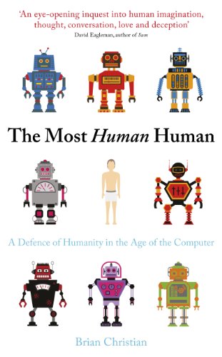Most Human Human: A Defence of Humanity in the Age of the Computer