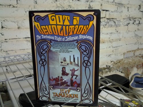 Got a Revolution! The Turbulent Flight of Jefferson Airplane