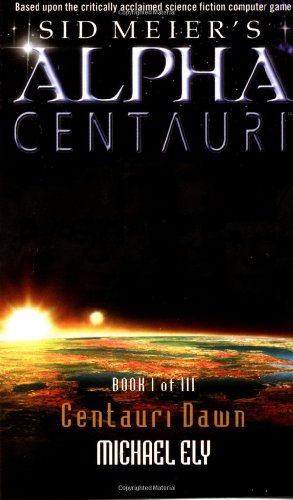 Centauri Dawn (Sid Meier's Alpha Centauri, Book 1)