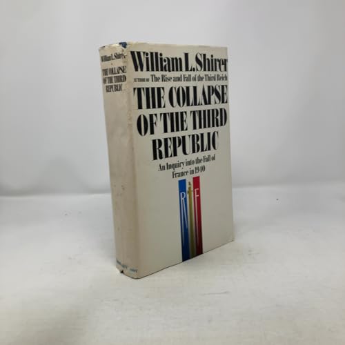 Collapse of the Third Republic: An Inquiry into the Fall of France in 1940