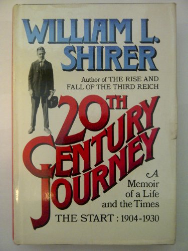 20th Century Journey: A Memoir of A Life and The Times - The Start 1904-1930